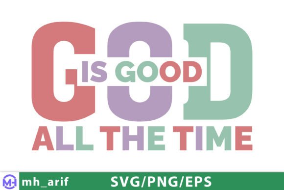 God Is Good All the Time SVG PNG Faith